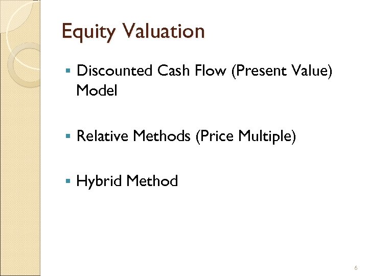 Equity Valuation § Discounted Cash Flow (Present Value) Model § Relative Methods (Price Multiple)