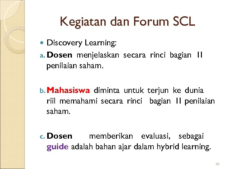 Kegiatan dan Forum SCL Discovery Learning: a. Dosen menjelaskan secara rinci bagian 1 I