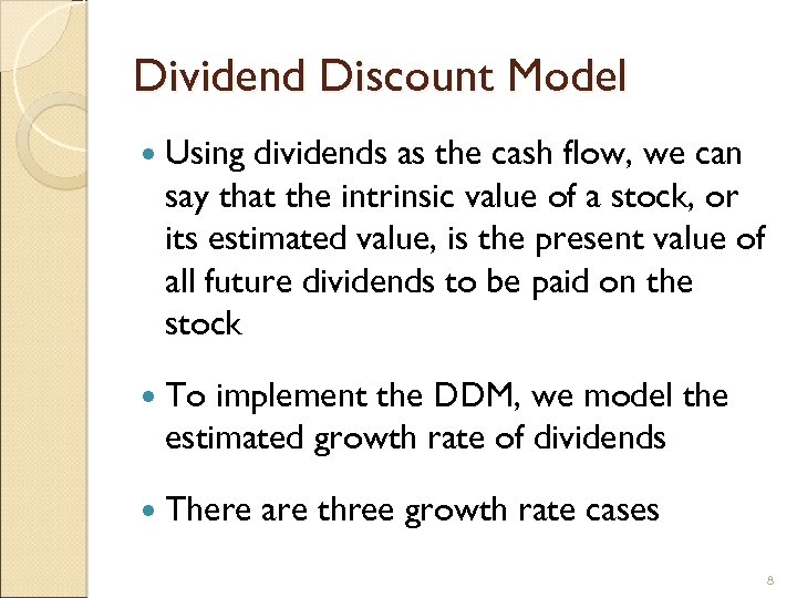Dividend Discount Model Using dividends as the cash flow, we can say that the