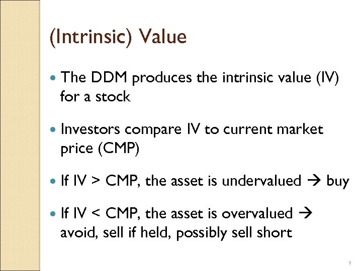 (Intrinsic) Value The DDM produces the intrinsic value (IV) for a stock Investors compare