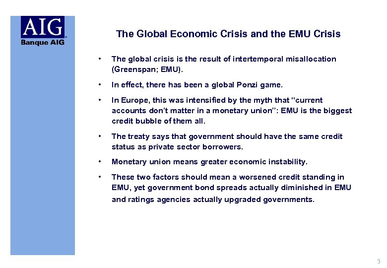 The Global Economic Crisis and the EMU Crisis • The global crisis is the