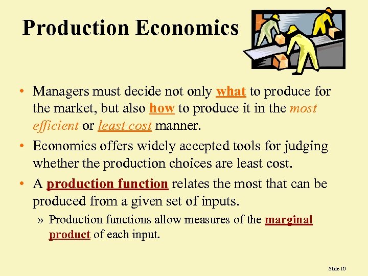 Production Economics • Managers must decide not only what to produce for the market,