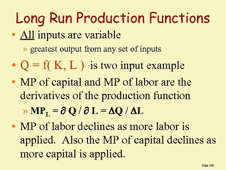 Long Run Production Functions • All inputs are variable » greatest output from any