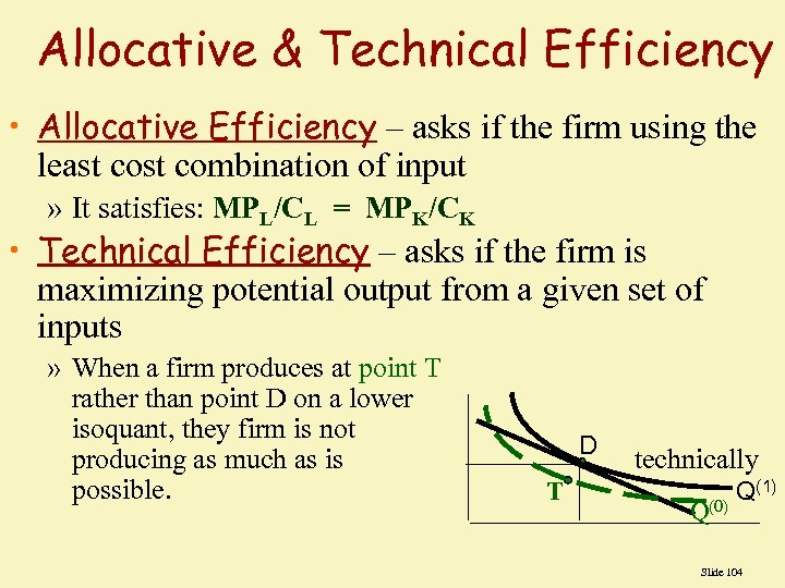 Allocative & Technical Efficiency • Allocative Efficiency – asks if the firm using the