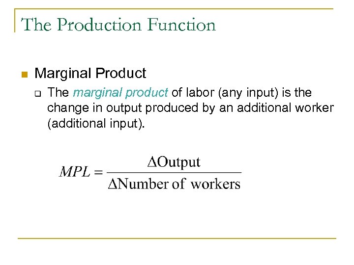 The Production Function n Marginal Product q The marginal product of labor (any input)