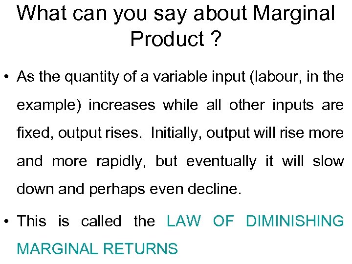 What can you say about Marginal Product ? • As the quantity of a