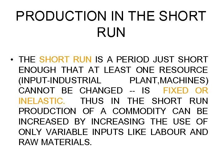 PRODUCTION IN THE SHORT RUN • THE SHORT RUN IS A PERIOD JUST SHORT