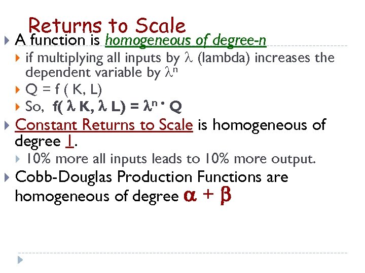  Returns to Scale A function is homogeneous of degree-n Constant Returns to Scale