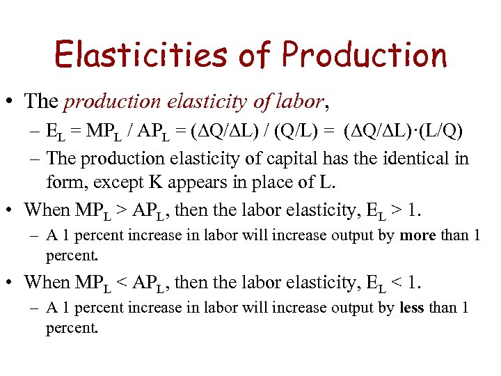 Elasticities of Production • The production elasticity of labor, – EL = MPL /