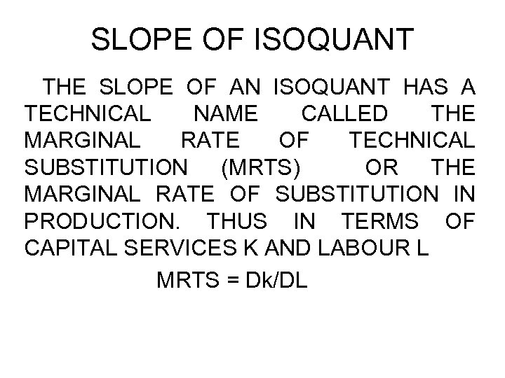 SLOPE OF ISOQUANT THE SLOPE OF AN ISOQUANT HAS A TECHNICAL NAME CALLED THE