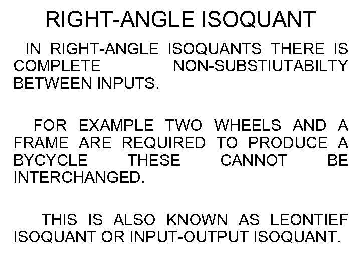 RIGHT-ANGLE ISOQUANT IN RIGHT-ANGLE ISOQUANTS THERE IS COMPLETE NON-SUBSTIUTABILTY BETWEEN INPUTS. FOR EXAMPLE TWO