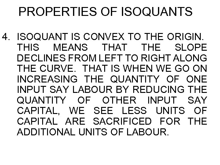 PROPERTIES OF ISOQUANTS 4. ISOQUANT IS CONVEX TO THE ORIGIN. THIS MEANS THAT THE