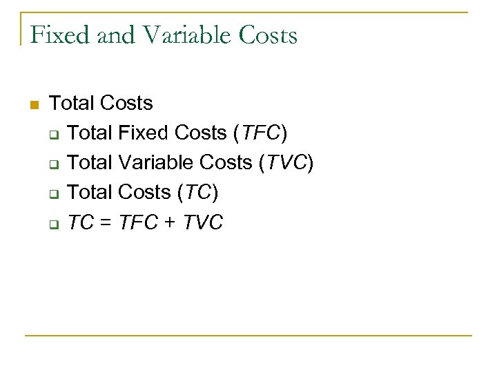 Fixed and Variable Costs n Total Costs q Total Fixed Costs (TFC) q Total