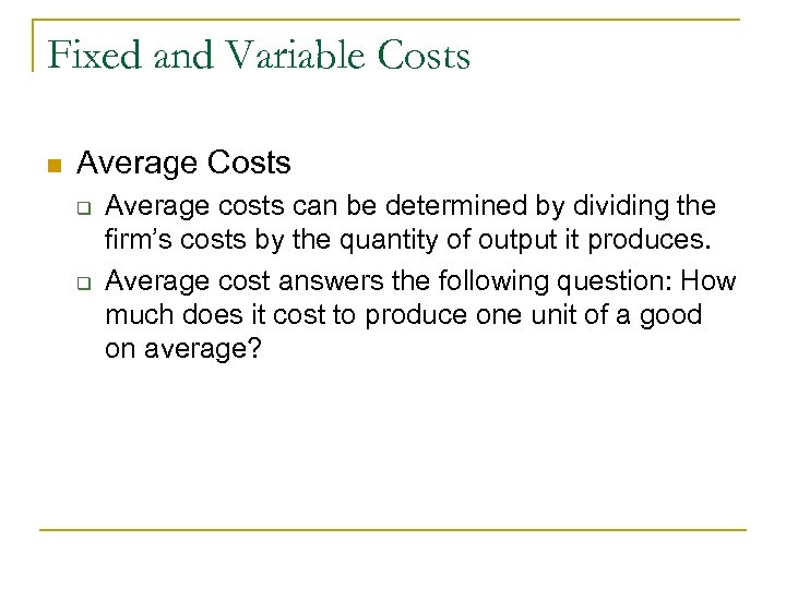 Fixed and Variable Costs n Average Costs q q Average costs can be determined