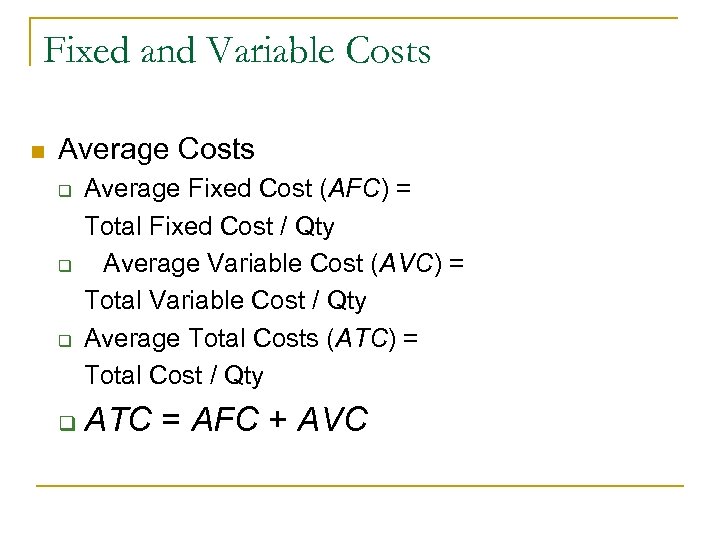 Fixed and Variable Costs n Average Costs q q Average Fixed Cost (AFC) =