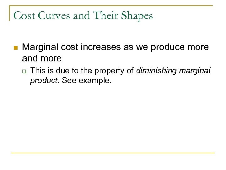 Cost Curves and Their Shapes n Marginal cost increases as we produce more and