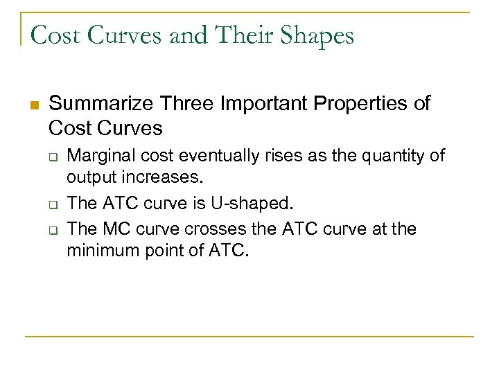 Cost Curves and Their Shapes n Summarize Three Important Properties of Cost Curves q