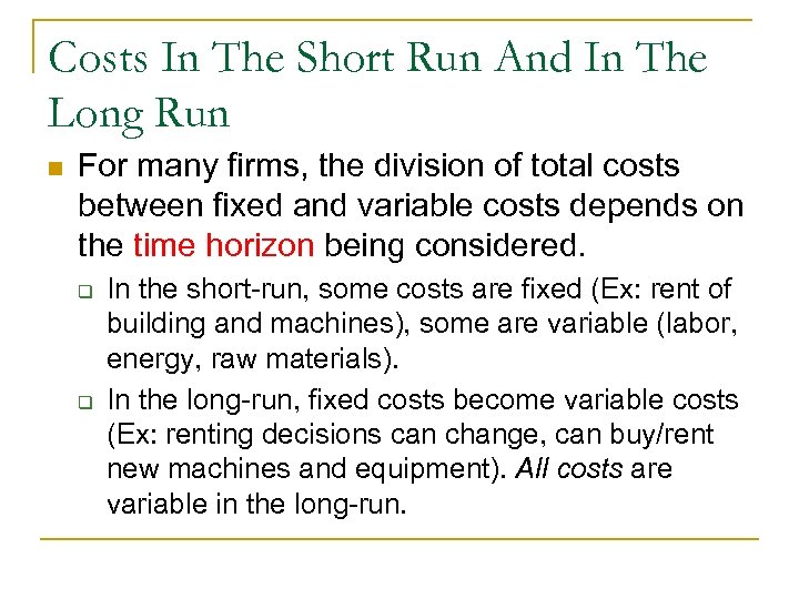 Costs In The Short Run And In The Long Run n For many firms,