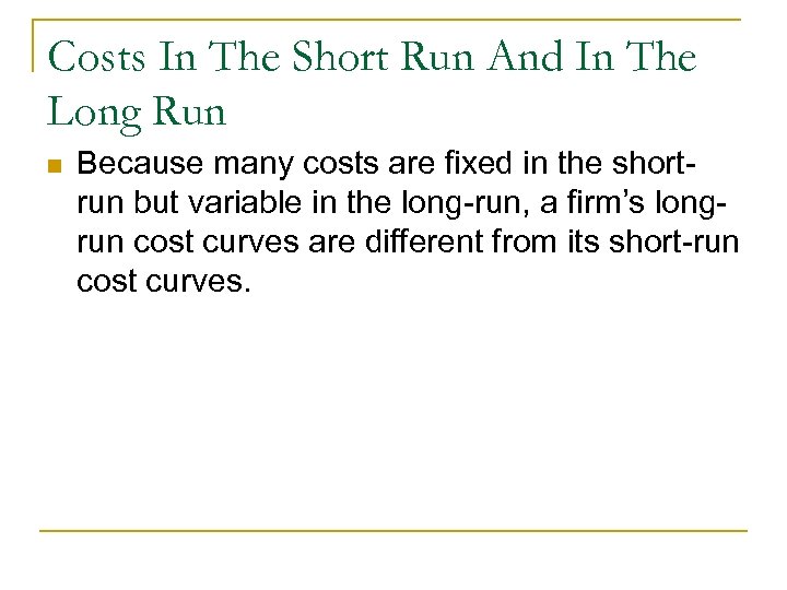 Costs In The Short Run And In The Long Run n Because many costs