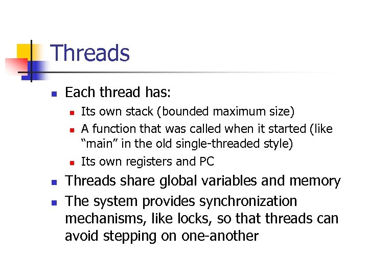 Threads n Each thread has: n n n Its own stack (bounded maximum size)