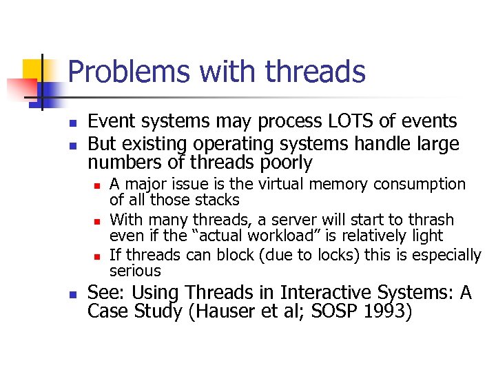 Problems with threads n n Event systems may process LOTS of events But existing