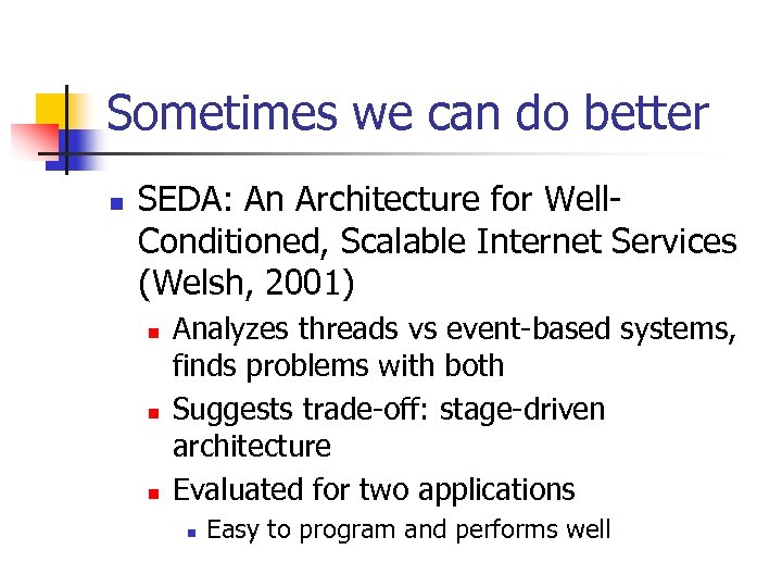 Sometimes we can do better n SEDA: An Architecture for Well. Conditioned, Scalable Internet