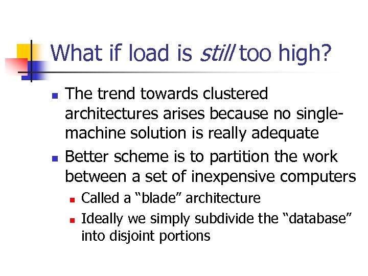 What if load is still too high? n n The trend towards clustered architectures