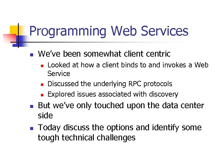 Programming Web Services n We’ve been somewhat client centric n n n Looked at