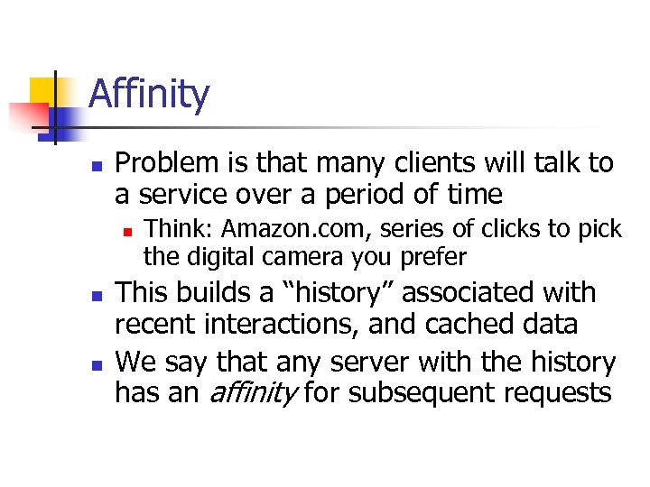 Affinity n Problem is that many clients will talk to a service over a