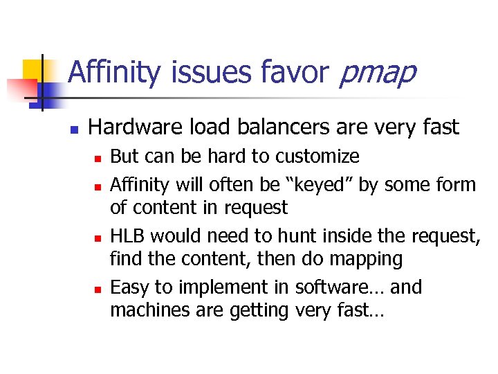 Affinity issues favor pmap n Hardware load balancers are very fast n n But