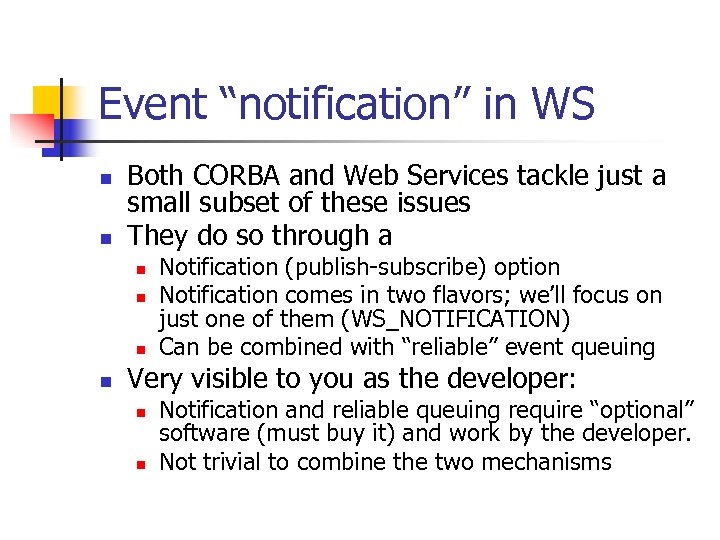 Event “notification” in WS n n Both CORBA and Web Services tackle just a