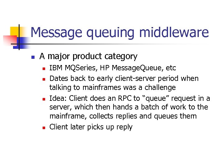 Message queuing middleware n A major product category n n IBM MQSeries, HP Message.