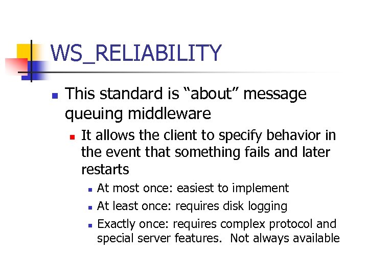 WS_RELIABILITY n This standard is “about” message queuing middleware n It allows the client