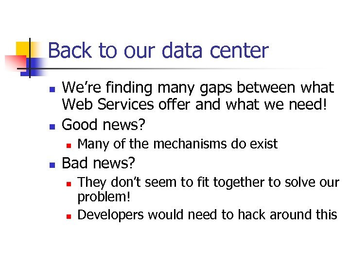 Back to our data center n n We’re finding many gaps between what Web