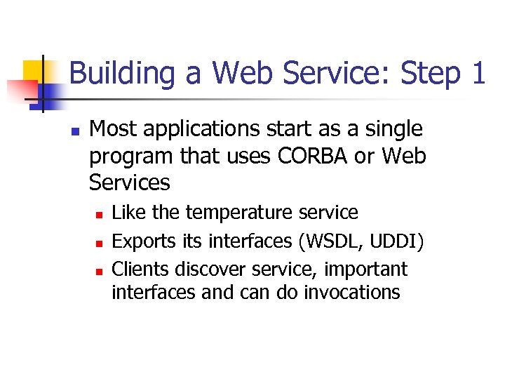 Building a Web Service: Step 1 n Most applications start as a single program