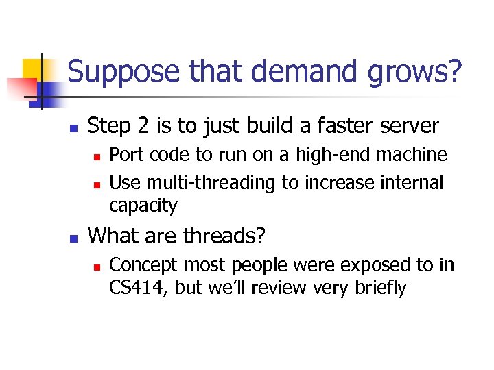 Suppose that demand grows? n Step 2 is to just build a faster server