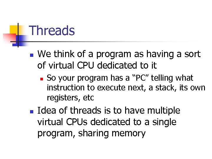 Threads n We think of a program as having a sort of virtual CPU