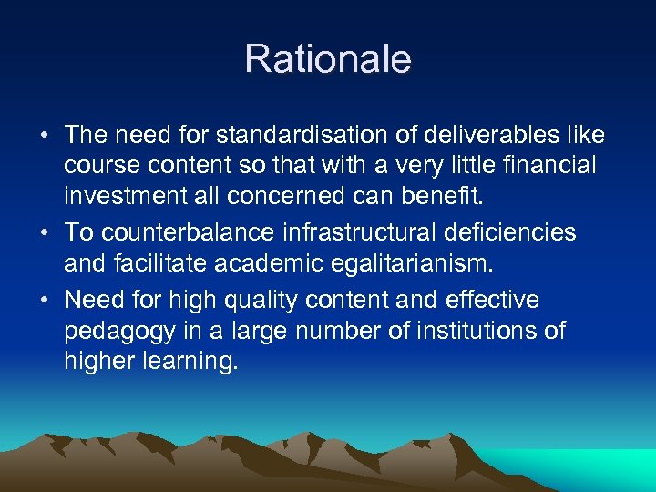 Rationale • The need for standardisation of deliverables like course content so that with