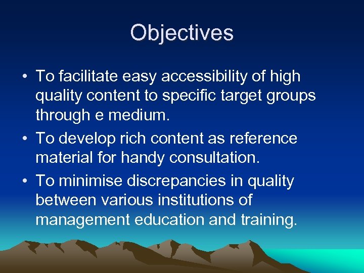 Objectives • To facilitate easy accessibility of high quality content to specific target groups