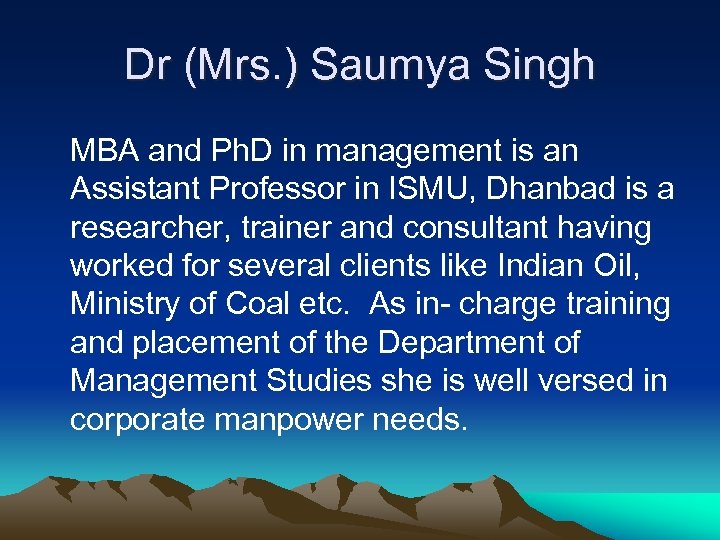 Dr (Mrs. ) Saumya Singh MBA and Ph. D in management is an Assistant