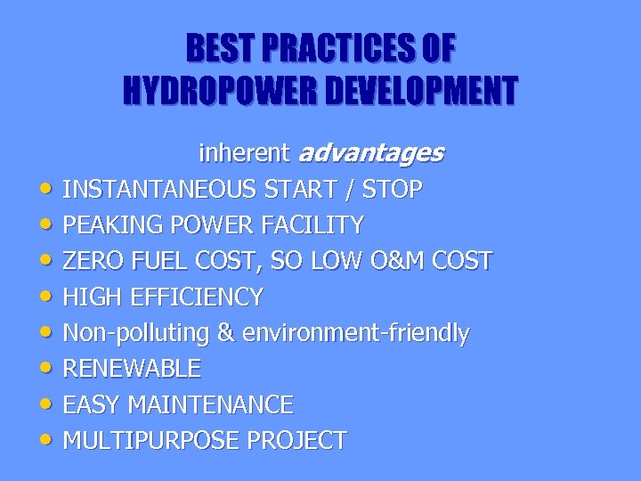 BEST PRACTICES OF HYDROPOWER DEVELOPMENT • • inherent advantages INSTANTANEOUS START / STOP PEAKING