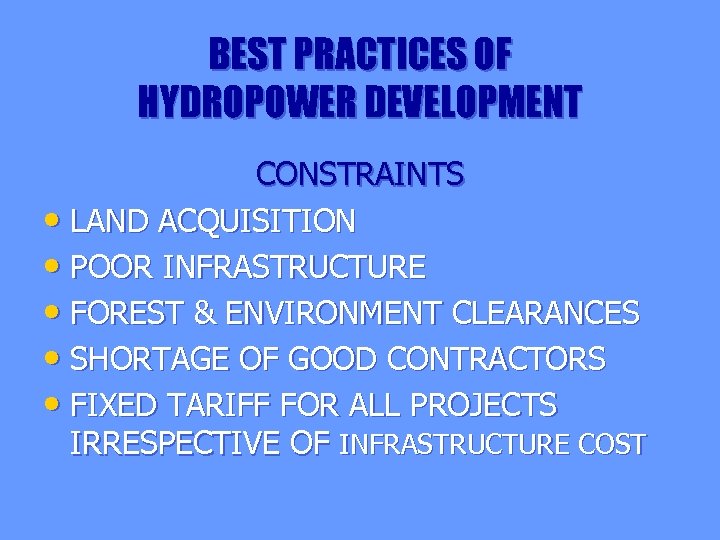 BEST PRACTICES OF HYDROPOWER DEVELOPMENT CONSTRAINTS • LAND ACQUISITION • POOR INFRASTRUCTURE • FOREST