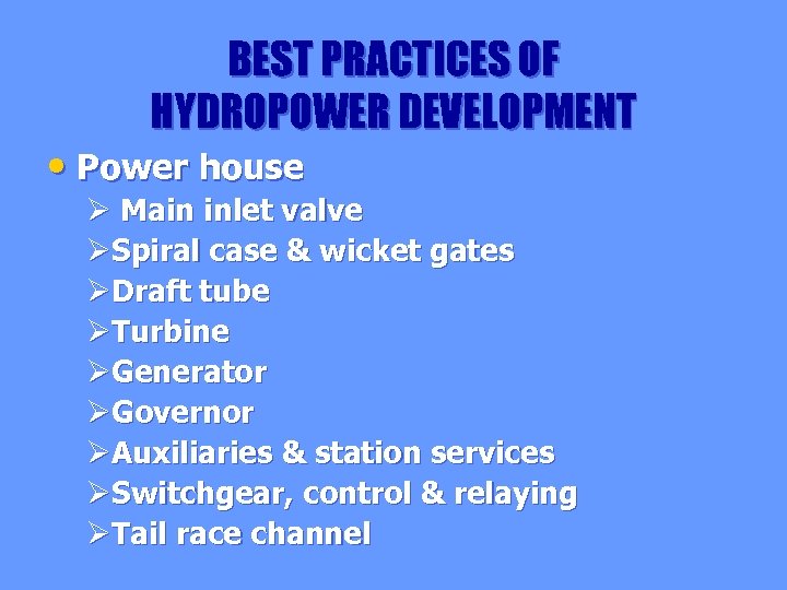 BEST PRACTICES OF HYDROPOWER DEVELOPMENT • Power house Ø Main inlet valve ØSpiral case