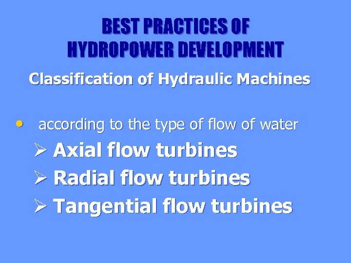 BEST PRACTICES OF HYDROPOWER DEVELOPMENT Classification of Hydraulic Machines • according to the type