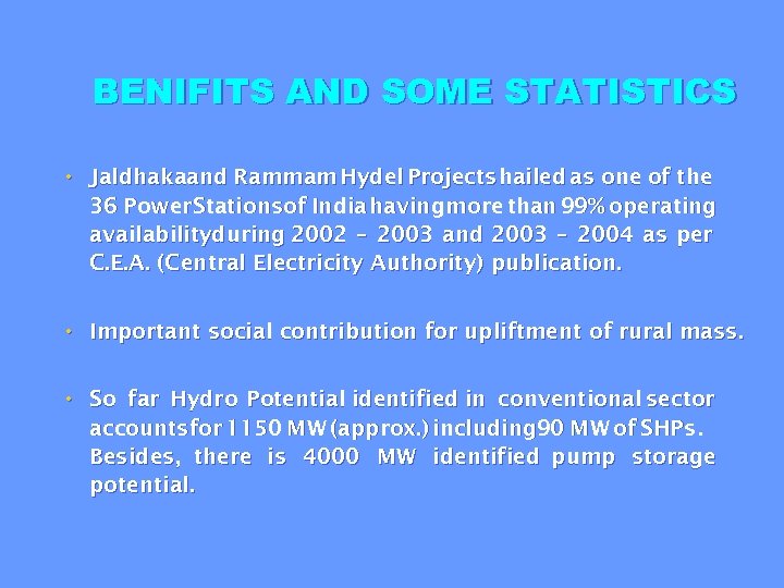 BENIFITS AND SOME STATISTICS • Jaldhakaand Rammam Hydel Projects hailed as one of the