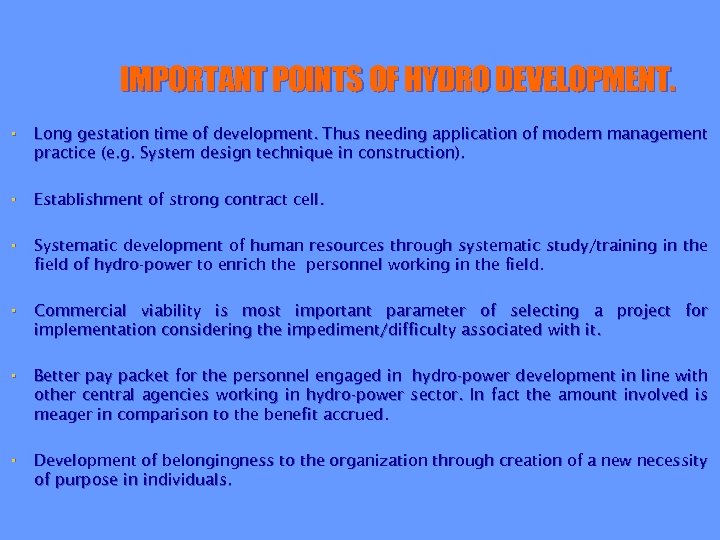 IMPORTANT POINTS OF HYDRO DEVELOPMENT. • Long gestation time of development. Thus needing application