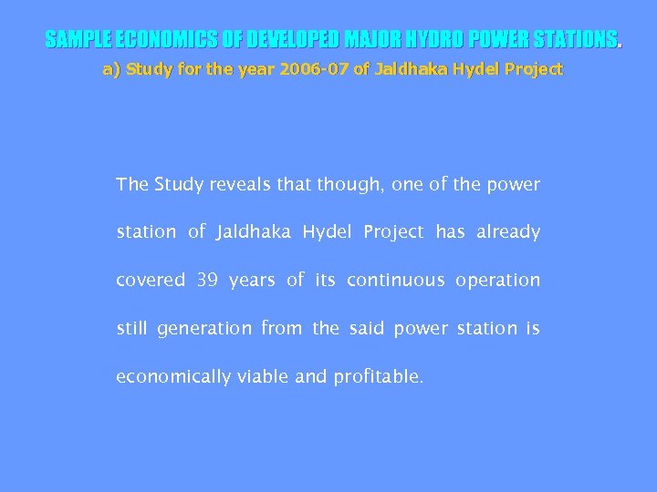 SAMPLE ECONOMICS OF DEVELOPED MAJOR HYDRO POWER STATIONS. a) Study for the year 2006