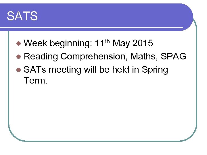 SATS l Week beginning: 11 th May 2015 l Reading Comprehension, Maths, SPAG l