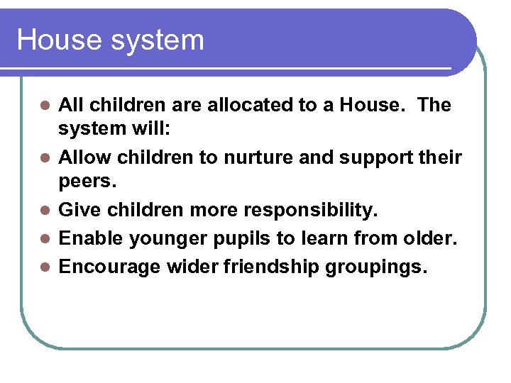 House system l l l All children are allocated to a House. The system