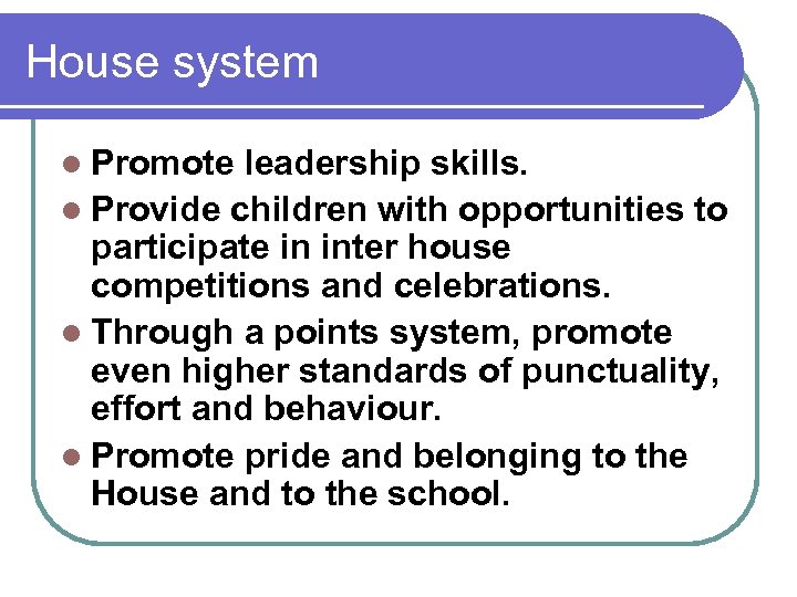 House system l Promote leadership skills. l Provide children with opportunities to participate in